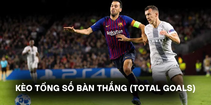 Kèo tổng số bàn thắng - Cơ hội làm giàu dễ dàng khi cá cược
